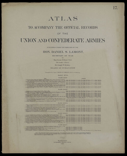 Atlas to accompany the official records of the Union and Confederate Armies published under the direction of the Hon. Daniel S. Lamont, Secretary of War Maj. George B. Davis U.S.A. Mr. Leslie J. Perry Mr. Joseph W. Kirkley Board of Publication Compiled by Capt. Calvin D. Cowles 23d. U.S. Infantry Part XVII. [Front cover]