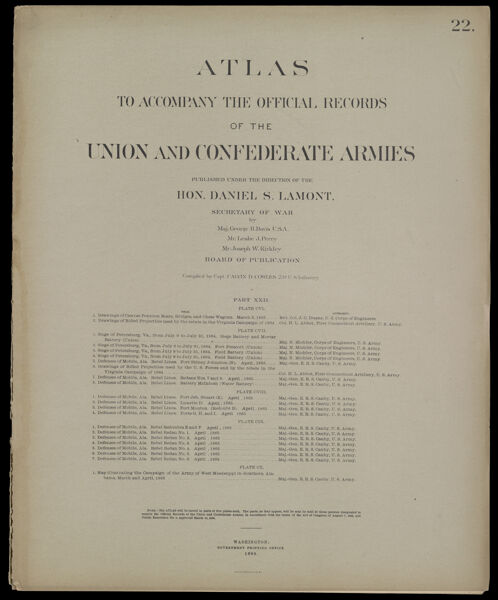 Atlas to accompany the official records of the Union and Confederate Armies published under the direction of the Hon. Daniel S. Lamont, Secretary of War Maj. George B. Davis U.S.A. Mr. Leslie J. Perry Mr. Joseph W. Kirkley Board of Publication Compiled by Capt. Calvin D. Cowles 23d. U.S. Infantry Part XXII. [Front cover]