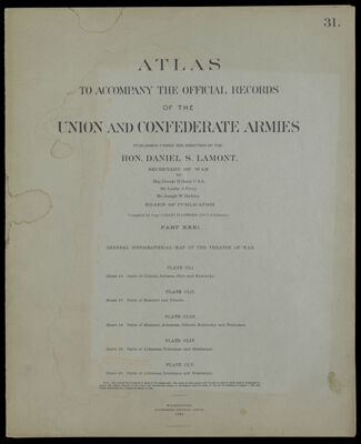 Atlas to accompany the official records of the Union and Confederate Armies published under the direction of the Hon. Daniel S. Lamont, Secretary of War Maj. George B. Davis U.S.A. Mr. Leslie J. Perry Mr. Joseph W. Kirkley Board of Publication Compiled by Capt. Calvin D. Cowles 23d. U.S. Infantry Part XXXI. General topographical map of the theatre of war.