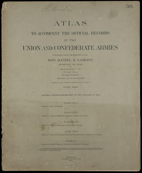 Atlas to accompany the official records of the Union and Confederate Armies published under the direction of the Hon. Daniel S. Lamont, Secretary of War Maj. George B. Davis U.S.A. Mr. Leslie J. Perry Mr. Joseph W. Kirkley Board of Publication Compiled by Capt. Calvin D. Cowles 23d. U.S. Infantry Part XXX. General topographical map of the theatre of war. [Front cover]