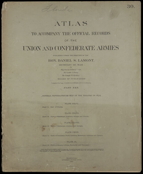 Atlas to accompany the official records of the Union and Confederate Armies published under the direction of the Hon. Daniel S. Lamont, Secretary of War Maj. George B. Davis U.S.A. Mr. Leslie J. Perry Mr. Joseph W. Kirkley Board of Publication Compiled by Capt. Calvin D. Cowles 23d. U.S. Infantry Part XXX. General topographical map of the theatre of war.