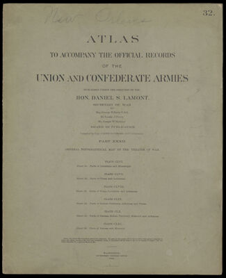 Atlas to accompany the official records of the Union and Confederate Armies published under the direction of the Hon. Daniel S. Lamont, Secretary of War Maj. George B. Davis U.S.A. Mr. Leslie J. Perry Mr. Joseph W. Kirkley Board of Publication Compiled by Capt. Calvin D. Cowles 23d. U.S. Infantry Part XXXII. General topographical maps of the theatre of war.