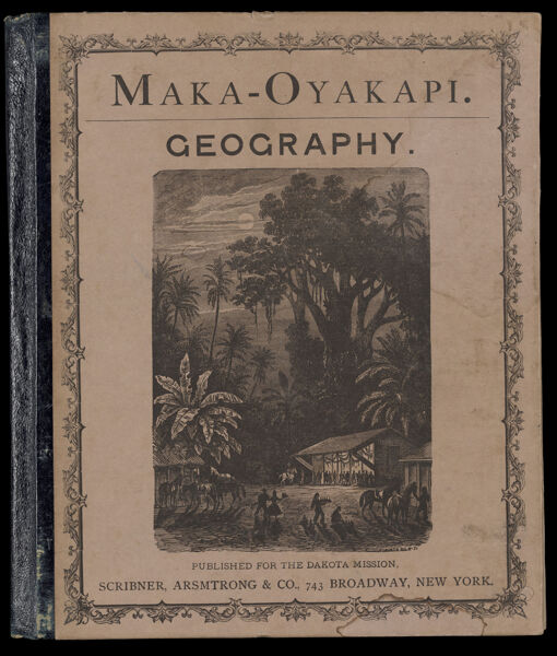 Maka-oyakapi. Guyot's Elementary Geography, in the Dakota language.
