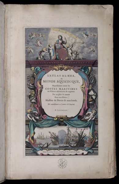 L'Atlas de la Mer, ou Monde Aquaticque, Representant toutes les Costes Maritimes de l'Univers descouvertes & cogneues. Tres necessaire & commode Pour tous Pilotes, Maistres de Navire & marchands [Frontispiece]