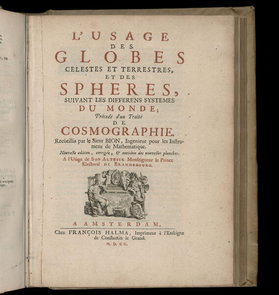 L'Usage des Globes Celestes et Terrestres, et des Spheres, siuvant les differens systemes du Monde; Précedé d'un Traité de Cosmographie.  Recüeillis par le Sieur BION, Ingenieur pour les Instrumens de Mathematique.  Nouvelle edition, corrigée, & enrichie