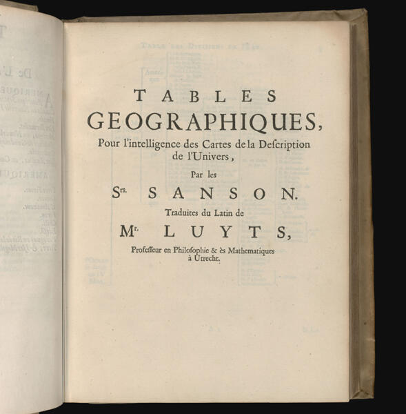 Tables Geographiques, Pour l'intelligence des Cartes de la Description de l'Univers, Par les Srs. Sanson.  Traduites du Latin de Mr. Luyts, Professeur en Philosophie & ès Mathematiques à Utrecht.