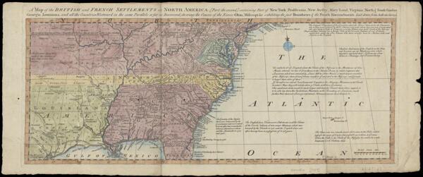 A Map of the British and French Settlements in North America : [Part the second] containing Part of New York, Pensilvania, New Jersey, Mary Land, Virginia, North & South Carolina, Georgia, Louisiana, and all the Countries Westward in the same Parallels so far as Discovered, shewing the Course of the Rivers Ohio, Missisipi &c., exhibiting the just Boundaries & the French Encroachments Laid down from Authentic Surveys.