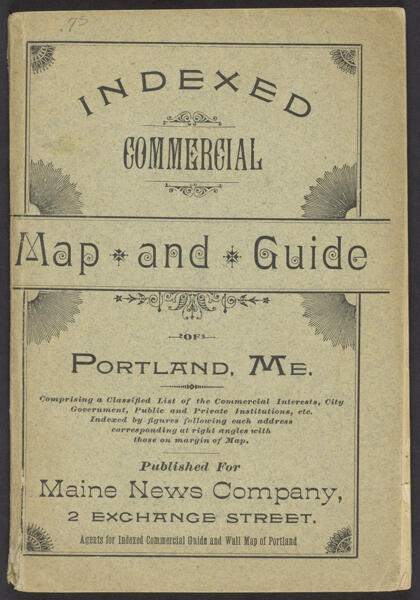 Indexed commercial map and guide of Portland, Me. Comprising a classified list of the commercial interests, city government, public and private institutions, &c.