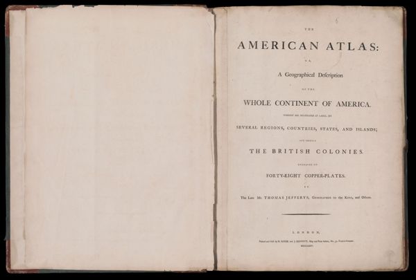 The American atlas or, A geographical description of the whole continent of America. Wherein are delineated at large, its several regions, countries, states, and islands and chiefly the British colonies. Engraved on 48 copper-plates, by Thomas Jefferys and others