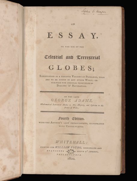 An essay, on the use of the celestial and terrestrial globes; exemplified in a greater variety of problems, than are to be found in any other work; exhibiting the general principles of dialing & navigation.