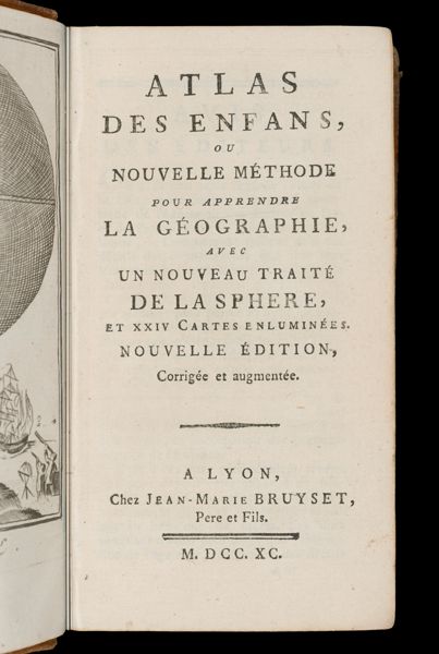 Atlas des Enfans, ou nouvelle méthode pour apprendre la Géographie, avec un nouveau traité de la sphere, et xxiv Cartes enluminées.  Nouvelle Édition, Corrigée et augmentée.