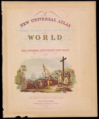 A New Universal Atlas Containing Maps of the Various Empires, Kingdoms, States and Republics of the World With a special Map of each of the United States, plans of Cities &c. : Comprehended in seventy five sheets and forming a series of one hundred and twenty nine maps plans and sections