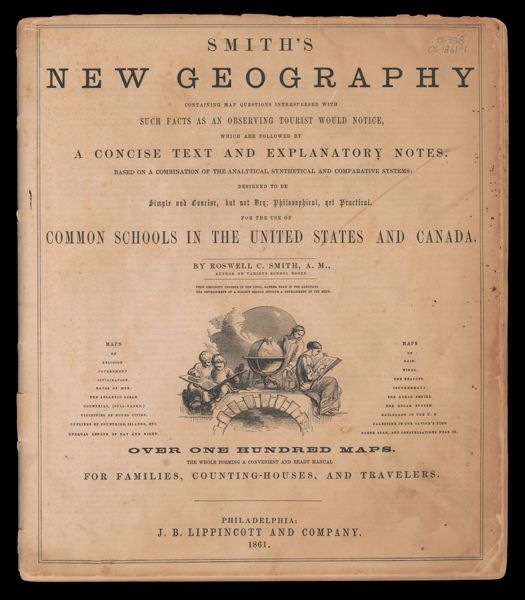 Smith's New Geography : containing map questions interspersed with such facts as an observing tourist would notice, which are followed by a concise text and explanatory notes : based on a combination of the analytical, synthetical and comparative systems, designed to be simple and concise, but not dry, philosophical, yet practical : for the use of common schools in the United States and Canada by Roswell C. Smith