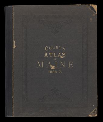 Colby's Atlas of the State of Maine : including statistics and description of its history, educational system, geology, railroads, natural resources, summer resorts and manufacturing interests compiled and drawn from official plans and actual surveys and published by Colby & Stuart