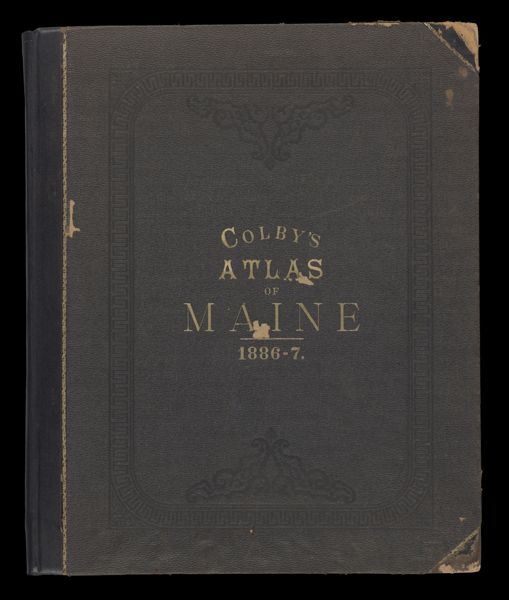 Colby's Atlas of the State of Maine : including statistics and description of its history, educational system, geology, railroads, natural resources, summer resorts and manufacturing interests compiled and drawn from official plans and actual surveys and published by Colby & Stuart