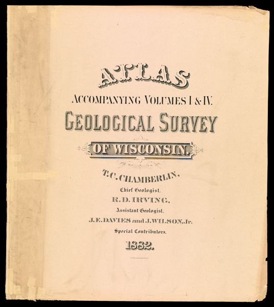 Atlas Accompanying Volume I & IV. Geological Survey of Wisconsin. [Front cover]