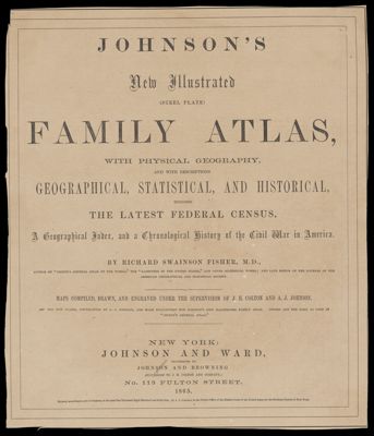 Johnson's New Illustrated Family Atlas with Physical Geography, and with Descriptions Geographical, Statistical, and Historical, including the latest federal census, a Geographical Index, and a Chronological history of the civil war in America. [Title Page]