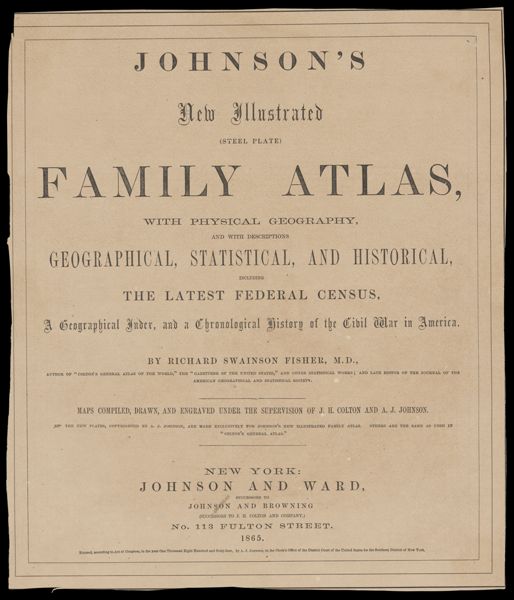 Johnson's New Illustrated Family Atlas with Physical Geography, and with Descriptions Geographical, Statistical, and Historical, including the latest federal census, a Geographical Index, and a Chronological history of the civil war in America. [Title Page]