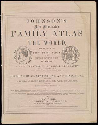 Johnson's New Illustrated Family Atlas of the World, was awarded first prize medal at the Universal Exposition of 1867, in Paris, etc.