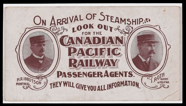 On Arrival of Steamship. Look out for the Canadian Pacific Railway Passenger Agents. They will give you all information.