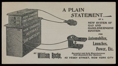 A Plain Statement of a new system of gas and gasoline engine ignition for automobiles, launches, power, etc. William Roche, Inventor and Sole Manufacturer New Standard Dry Battery