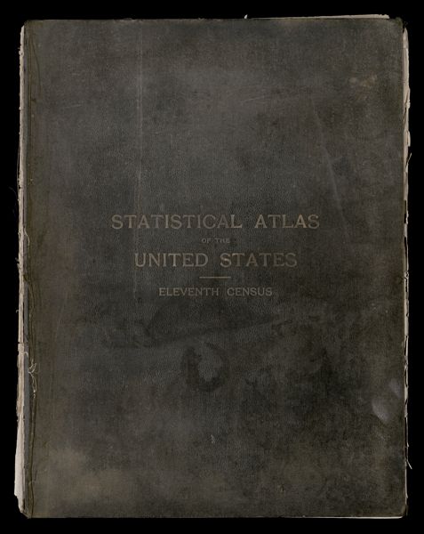 Statistical Atlas of the United States : based upon the results of the eleventh census by Henry Gannett [Front cover]