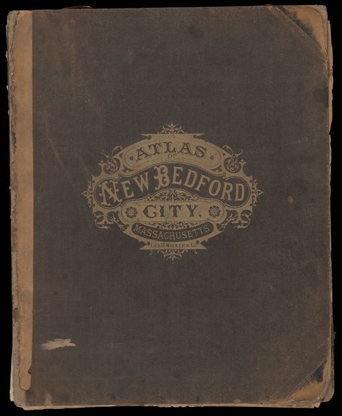 Atlas of New Bedford City, Massachusetts, Compiled from Recent and Actual Surveys and Records Under the DIrections of the Publishers [Front cover]