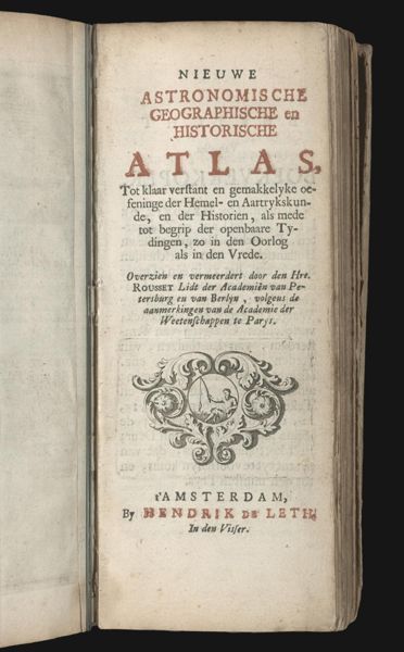 Nieuwe Astronomische Geographische en Historische Atlas, Tot klaar verstant en gemakkelyke ocseninge der Hemel- en Aartrykskunde, en der Historien, als mede tot begrip der openbaare Tydingen, zo in den Oorlog als in den Vrede... ...'t Amsterdam, By Hendrik de Leth. In den Visser. [Title page]