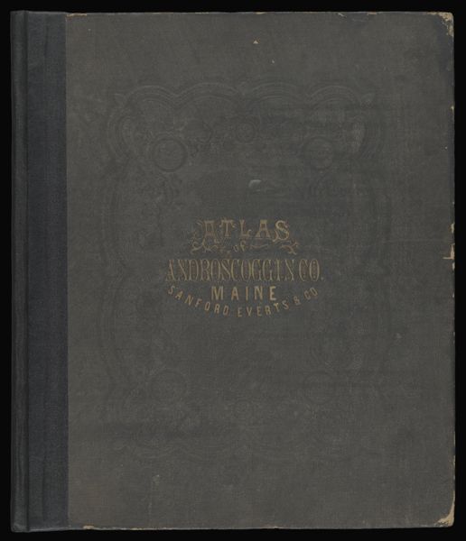 Atlas and history of Androscoggin County, Maine : from actual surveys drawn and published by Sanford, Everts & Co. [Front cover]