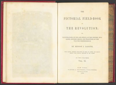 The Pictorial Field-Book of the Revolution; or, illustrations, by pen and pencil, of the history, biography, scenery, relics, and traditions of the War for Independence. By Benson J. Lossing.