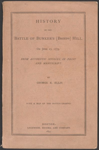 History of the Battle of Bunker's (Breed's) Hill, on June 17, 1775 : from authentic sources in print and manuscript by George E. Ellis [Front Cover]