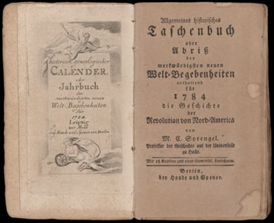 Allgemeines historiches Taschenbuch, oder abriss der merkwurdigsten neuen welt-Begebenheiten enthaltend fur 1784 die geschichte der revolution von Nord-America. von M. C. Sprengel, professor der Geschichte auf der Universität zu Halle. Mit 18 kupfern und einer illuminirt. Landcharte. Berlin, ben Haude und Spener.