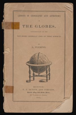 Lessons in Geography and Astronomy on the globes: supplementary to the text-books generally used on these subjects. [Front cover]