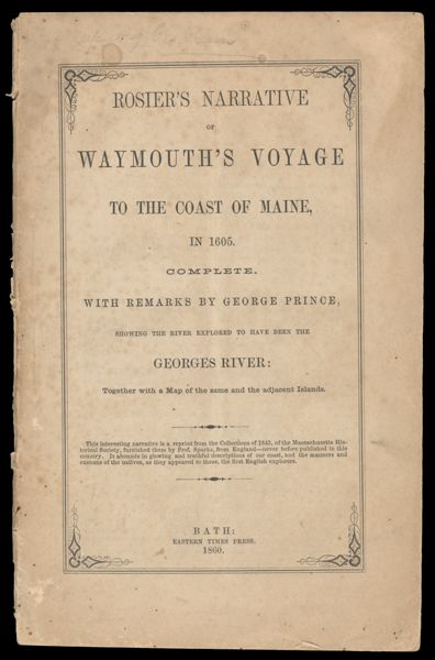Rosier's narrative of Waymouth's voyage to the coast of Maine, in 1605 : Complete. With remarks by George Prince, showing the river explored to have been the Georges River : together with a map of the same and the adjacent islands