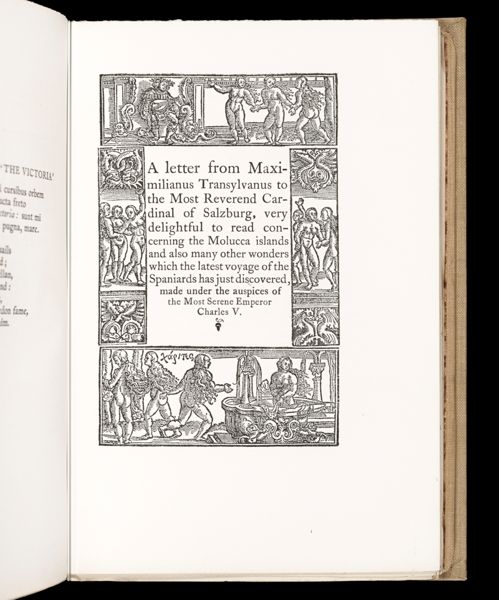 A letter from Maximilianus Transylvanus to the Most Reverend Cardinal of Salzburg, very delightful to read concerning the Molucca islands and also many other wonders which the latest voyage of the Spaniards has just discovered, made under the auspices of the most serene Emperor Charles V.