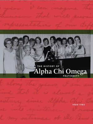 The History of Alpha Chi Omega Fraternity, Vol. 4, 1960-1985
