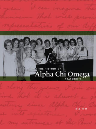 The History of Alpha Chi Omega Fraternity, Vol. 4, 1960-1985