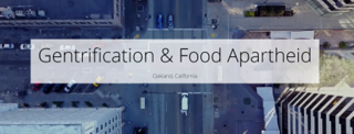 Gentrification & Food Apartheid in Oakland, California