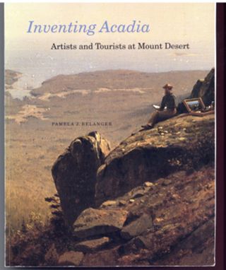 Inventing Acadia: Artists and Tourists at Mount Desert