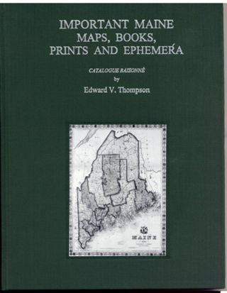 Important Maine Maps, Books, Prints and Ephemera