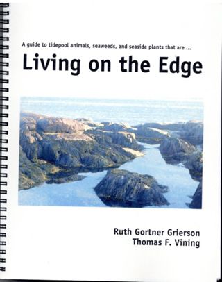 Living on the Edge: A Guide to Plants of the seaside and salt marsh and animals and algae of tide pools