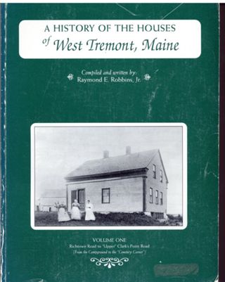 A History of the Houses of West Tremont, Maine, Vol. One: Richtown Road to “Upper” Clark’s Point Road