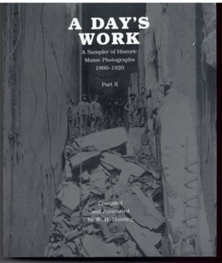A Day's Work: A Sampler of Historic Maine Photographs, 1860.1920, Part II