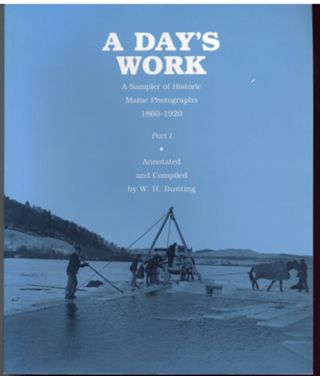 A Day’s Work: A Sampler of Historic Maine Photographs 1860.1920 Part I