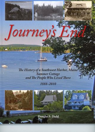 Journey's End: the History of a Southwest Harbor, Maine Summer Cottage and the Pople Who Lived There