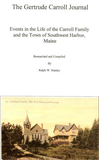 The Gertrude Carroll Journal: Events in the life of the Carroll family and the Town of Southwest Harbor, Maine Researched and compiled by Ralph W. Stanley