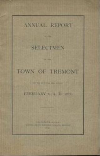 Annual Report of the Selectmen of the Town of Tremont for the Municipal Year ending February 8, A. D. 1897