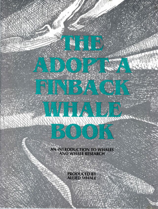 The Adopt A Finback Whale Book: an introduction to whales and whale research